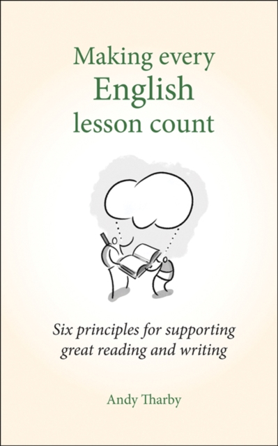 Making Every English Lesson Count : Six Principles for Supporting Reading and Writing, Paperback / softback Book