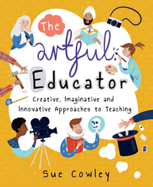 The Artful Educator : Creative, Imaginative and Innovative Approaches to Teaching, EPUB eBook