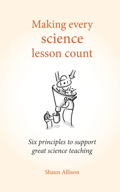 Making Every Science Lesson Count : Six principles to support great teaching and learning (Making Every Lesson Count series), EPUB eBook