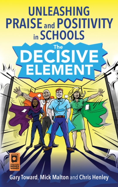 The Decisive Element : Unleashing praise and positivity in schools, Paperback / softback Book