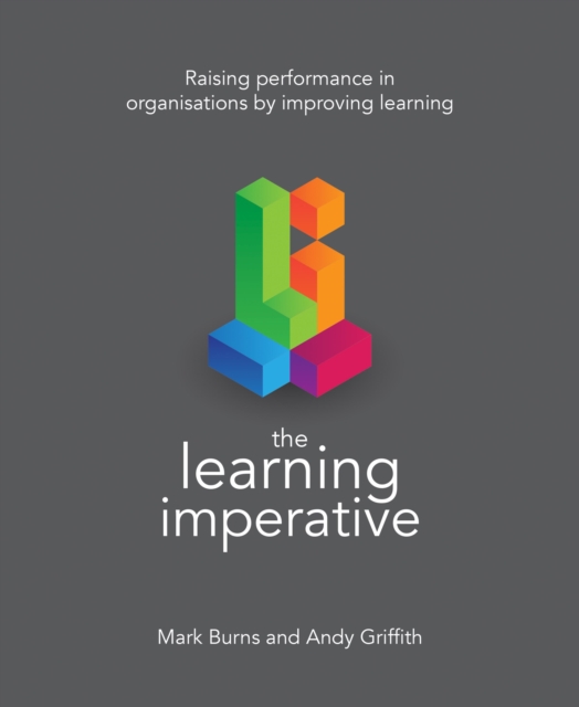 The Learning Imperative : Raising performance in organisations by improving learning, EPUB eBook