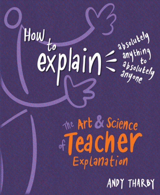 How to Explain Absolutely Anything to Absolutely Anyone : The art and science of teacher explanation, EPUB eBook