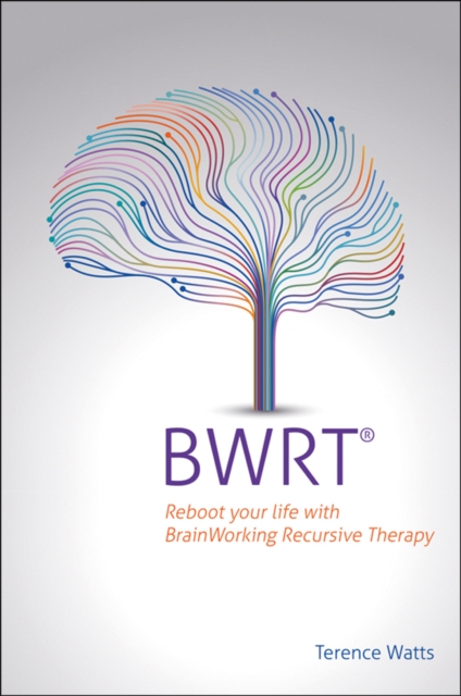 BWRT : Reboot your life with BrainWorking Recursive Therapy, Paperback / softback Book