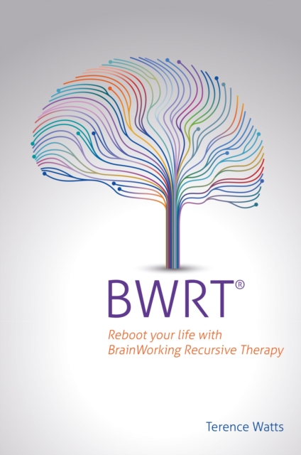 BWRT : Reboot your life with BrainWorking Recursive Therapy, EPUB eBook