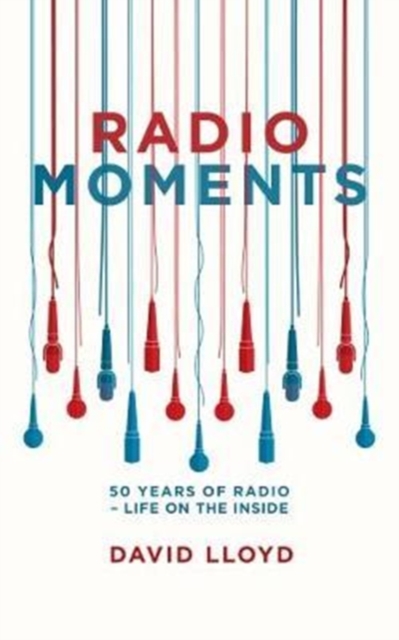 Radio Moments : 50 Years of Radio - Life on the Inside, Paperback / softback Book