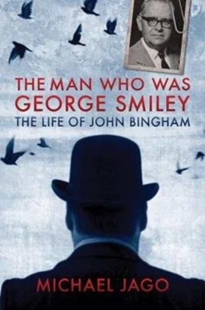The Man Who Was George Smiley : The Life of John Bingham, Paperback / softback Book