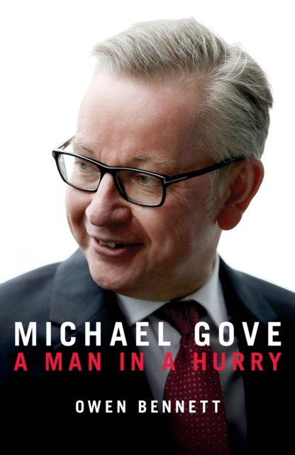 Michael Gove : A Man in a Hurry, Hardback Book