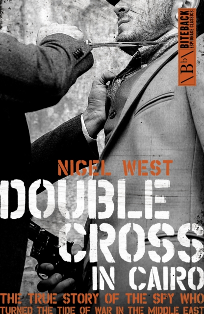 Double Cross in Cairo : The True Story of the Spy Who Turned the Tide of War in the Middle East, Paperback / softback Book