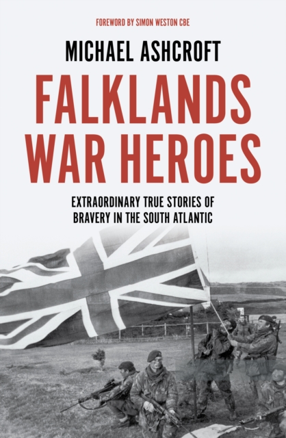 Falklands War Heroes : Extraordinary true stories of bravery in the South Atlantic, Hardback Book