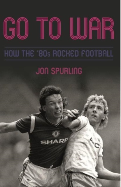 Go To War : How the '80s Rocked Football, Hardback Book