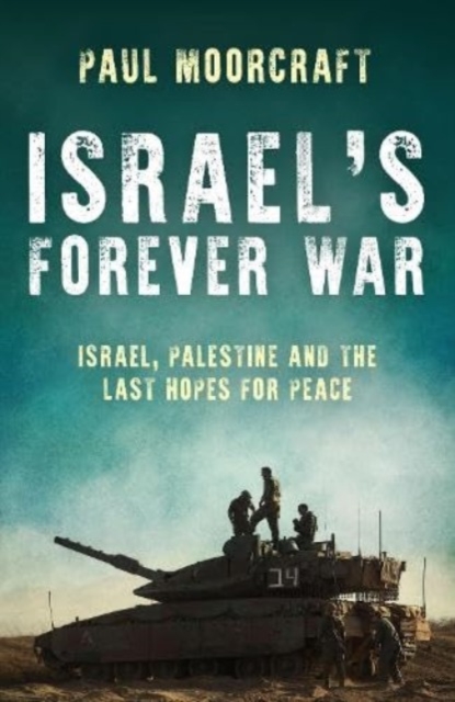 Israel's Forever War : Finding Peace in the Middle East, Hardback Book