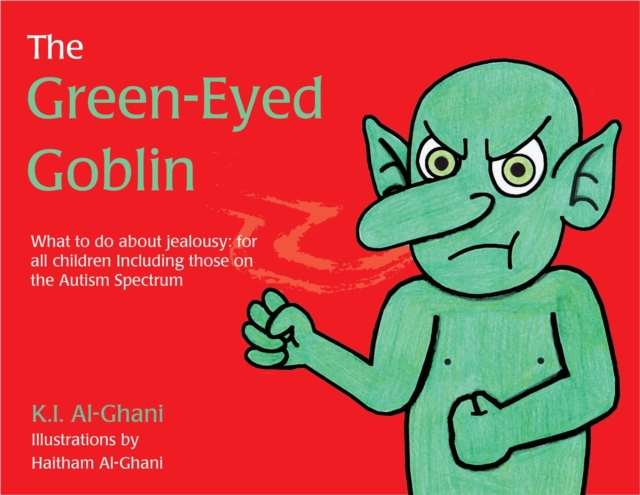 The Green-Eyed Goblin : What to Do About Jealousy - for All Children Including Those on the Autism Spectrum, Hardback Book
