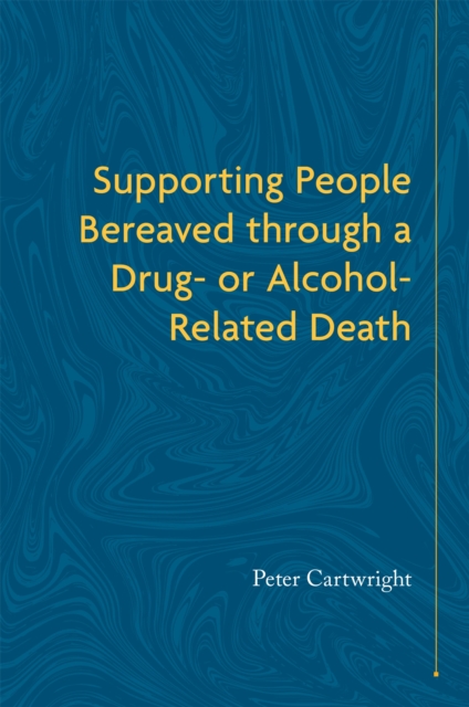 Supporting People Bereaved through a Drug- or Alcohol-Related Death, Paperback / softback Book