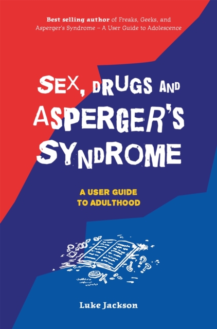 Sex, Drugs and Asperger's Syndrome (ASD) : A User Guide to Adulthood, Paperback / softback Book