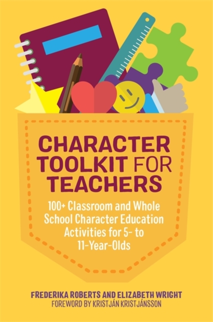 Character Toolkit for Teachers : 100+ Classroom and Whole School Character Education Activities for 5- to 11-Year-Olds, Paperback / softback Book