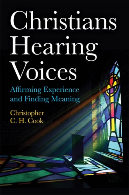 Christians Hearing Voices : Affirming Experience and Finding Meaning, Paperback / softback Book