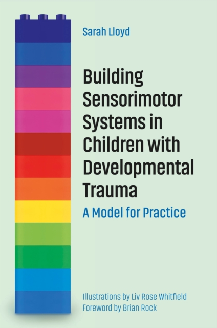 Building Sensorimotor Systems in Children with Developmental Trauma : A Model for Practice, EPUB eBook