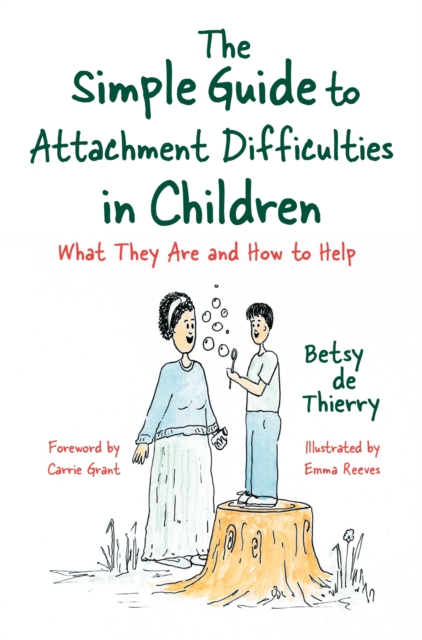 The Simple Guide to Attachment Difficulties in Children : What They are and How to Help, Paperback / softback Book