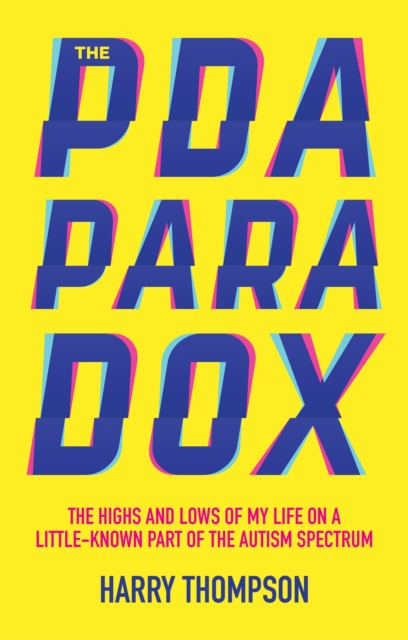 The PDA Paradox : The Highs and Lows of My Life on a Little-Known Part of the Autism Spectrum, EPUB eBook