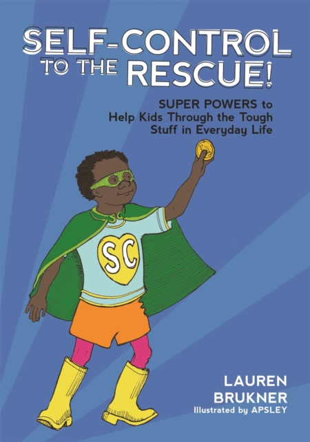 Self-Control to the Rescue! : Super Powers to Help Kids Through the Tough Stuff in Everyday Life, Hardback Book