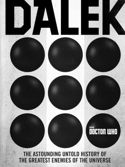 Doctor Who: Dalek : The Astounding Untold History of the Greatest Enemies of the Universe, Hardback Book