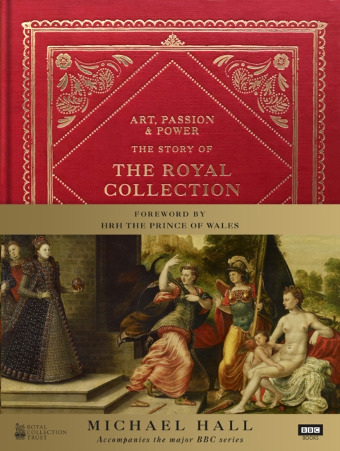 Art, Passion & Power : The Story of the Royal Collection, Hardback Book