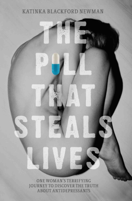 The Pill That Steals Lives - One Woman's Terrifying Journey to Discover the Truth About Antidepressants, Paperback / softback Book