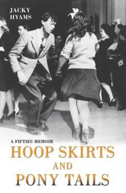 Hoop Skirts and Ponytails - A Fifties Memoir, Paperback / softback Book