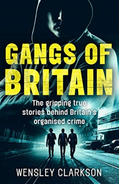 Gangs of Britain - The Gripping True Stories Behind Britain's Organised Crime, Paperback / softback Book