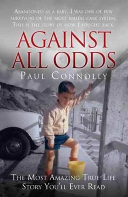 Against All Odds : The Most Amazing True Life Story You'll Ever Read, Paperback / softback Book
