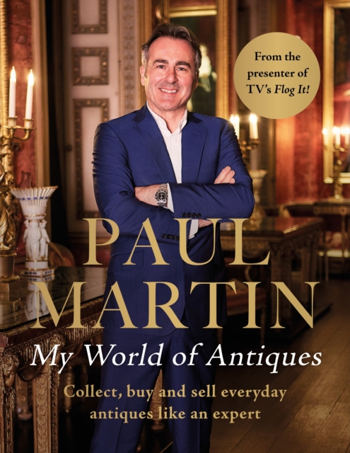 Paul Martin: My World Of Antiques : Collect, buy and sell everyday antiques like an expert, Hardback Book