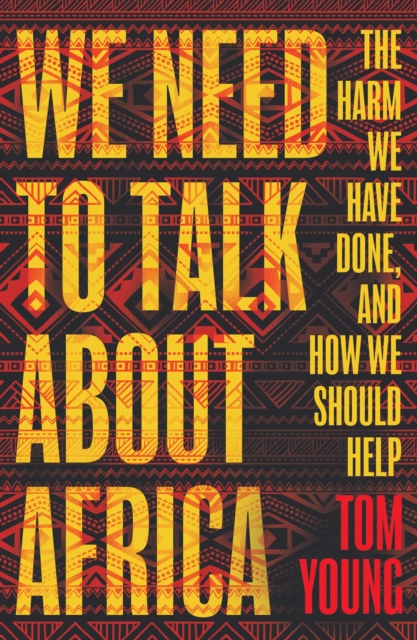 We Need to Talk About Africa : The harm we have done, and how we should help, EPUB eBook