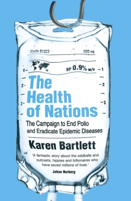 The Health of Nations : The Campaign to End Polio and Eradicate Epidemic Diseases, Paperback / softback Book