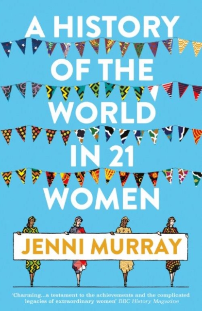 A History of the World in 21 Women : A Personal Selection, Paperback / softback Book