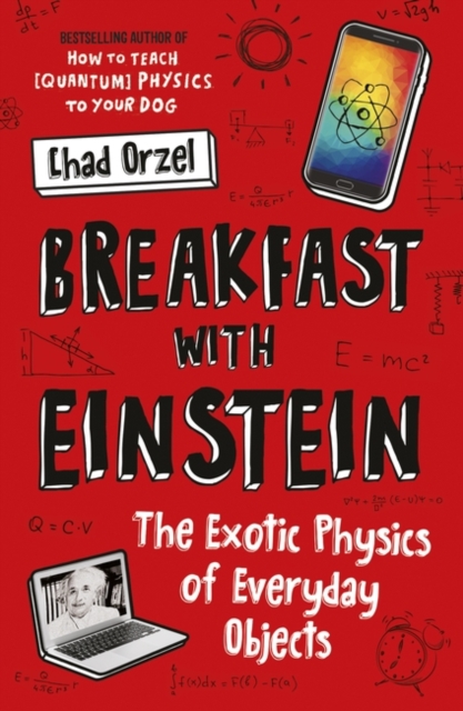 Breakfast with Einstein : The Exotic Physics of Everyday Objects, Paperback / softback Book