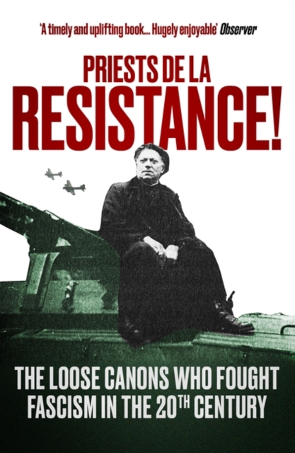 Priests de la Resistance! : The loose canons who fought Fascism in the twentieth century, Paperback / softback Book