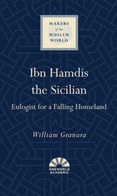 Ibn Hamdis the Sicilian : Eulogist for a Falling Homeland, Hardback Book