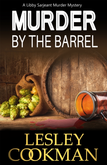 Murder by the Barrel : A Libby Sarjeant Murder Mystery, Paperback / softback Book