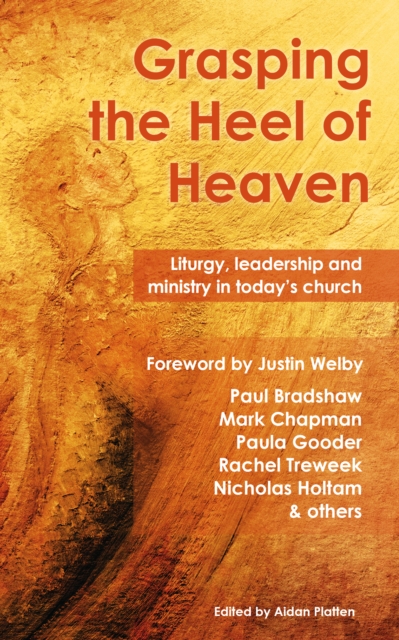 Grasping the Heel of Heaven : Liturgy, leadership and ministry in today's church, EPUB eBook