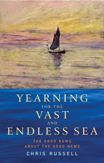 Yearning for the Vast and Endless Sea : The Good News about the Good News, EPUB eBook