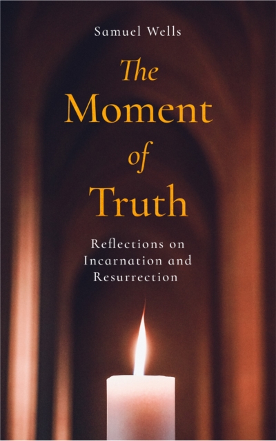 The Moment of Truth : Reflections on Incarnation and Resurrection, EPUB eBook