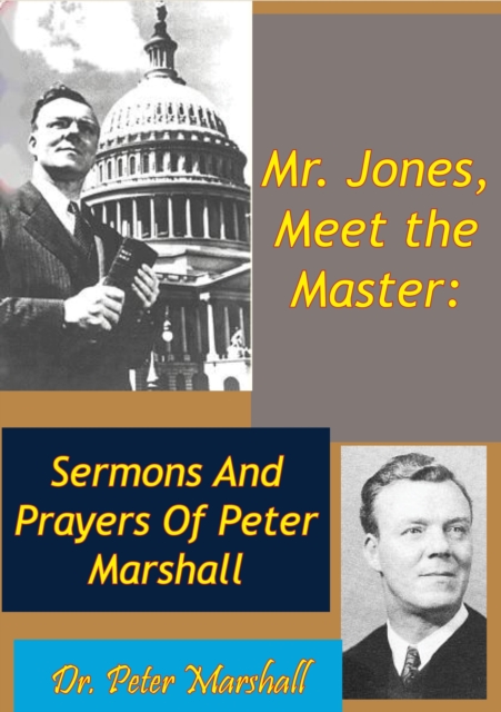 Mr. Jones, Meet the Master: Sermons And Prayers Of Peter Marshall, EPUB eBook