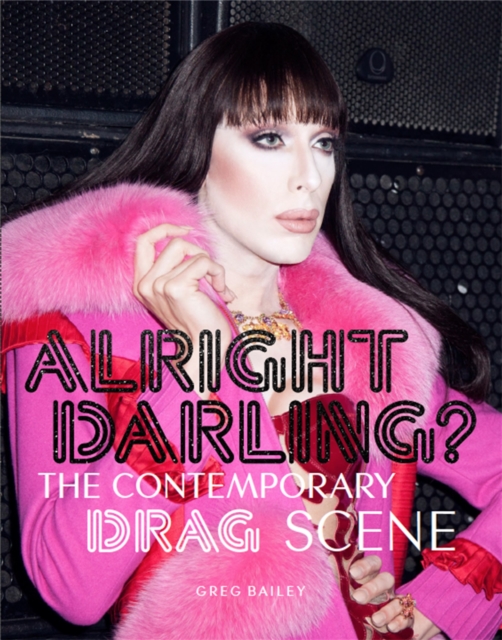 Alright Darling? : The Contemporary Drag Scene, Paperback / softback Book