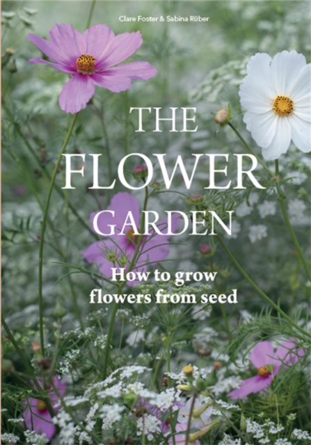 Flower Garden : How to Grow Flowers from Seed, Hardback Book