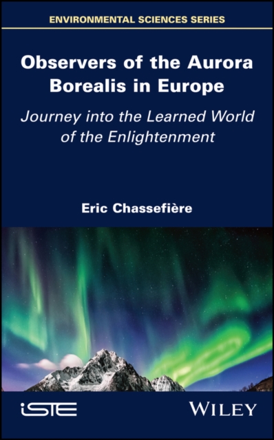 Observers of the Aurora Borealis in Europe : Journey into the Learned World of the Enlightenment, Hardback Book
