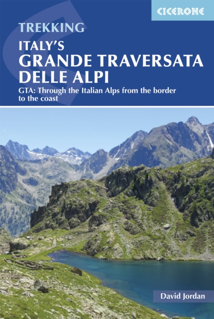 Italy's Grande Traversata delle Alpi : GTA: Through the Italian Alps from the Swiss border to the Mediterranean, Paperback / softback Book