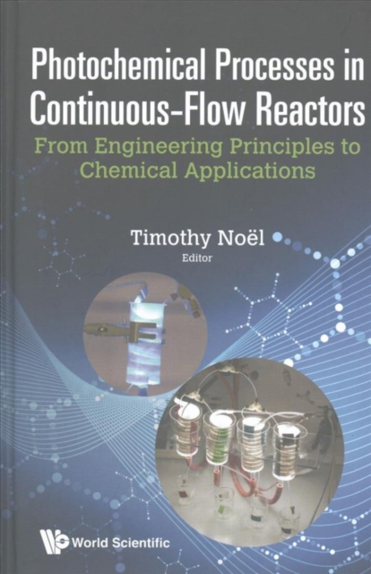 Photochemical Processes In Continuous-flow Reactors: From Engineering Principles To Chemical Applications, Hardback Book