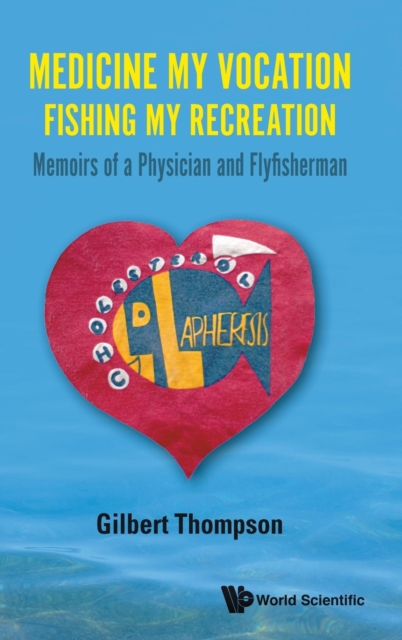 Medicine My Vocation, Fishing My Recreation: Memoirs Of A Physician And Flyfisherman, Hardback Book