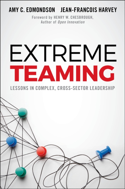 Extreme Teaming : Lessons in Complex, Cross-Sector Leadership, PDF eBook