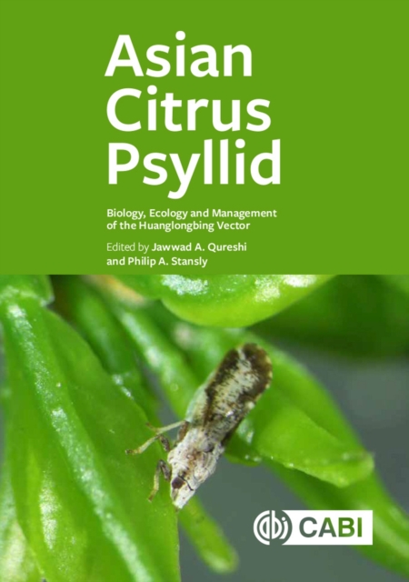 Asian Citrus Psyllid : Biology, Ecology and Management of the Huanglongbing Vector, Hardback Book